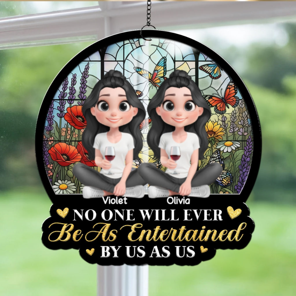 Be As Entertained By Besties Sisters - Personalized Custom Suncatcher