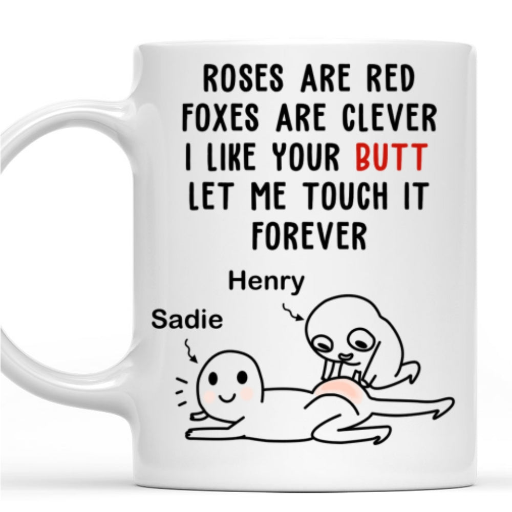 I Like Your Butt Let Me Touch It Forever - Personalized Custom Coffee Mug