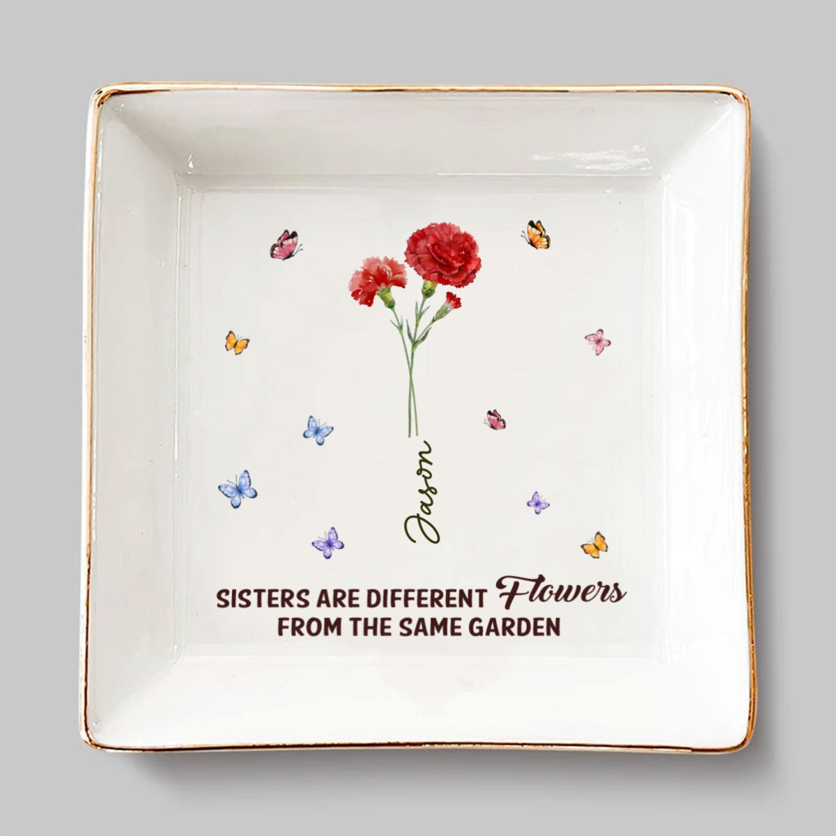 Sisters Are Different Flowers From The Same Garden Ver 2 - Personalized Custom Jewelry Dish