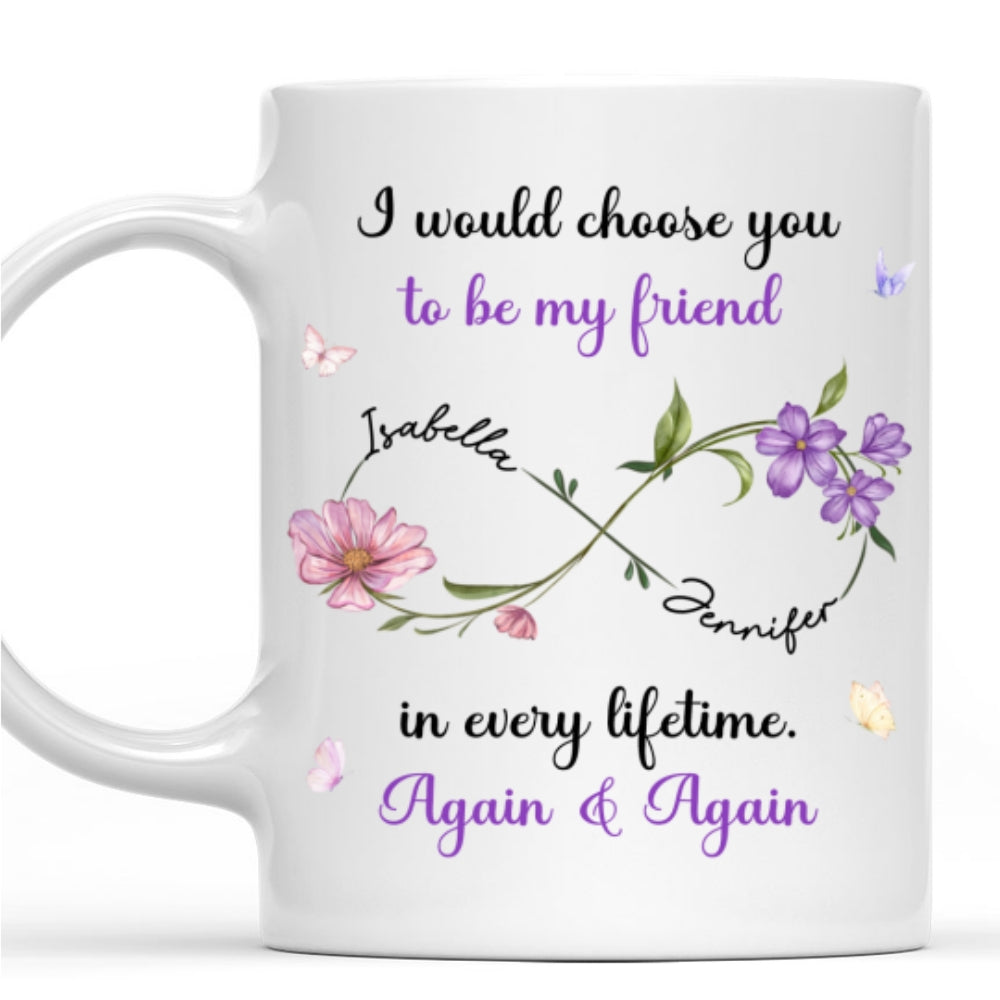 Always Choose You My Friend Flowers - Personalized Custom Coffee Mug