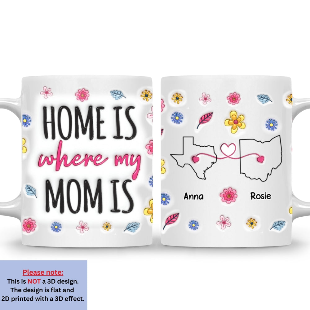 Home Is Where Our Mom Is - Personalized Custom 3D Inflated Effect Mug