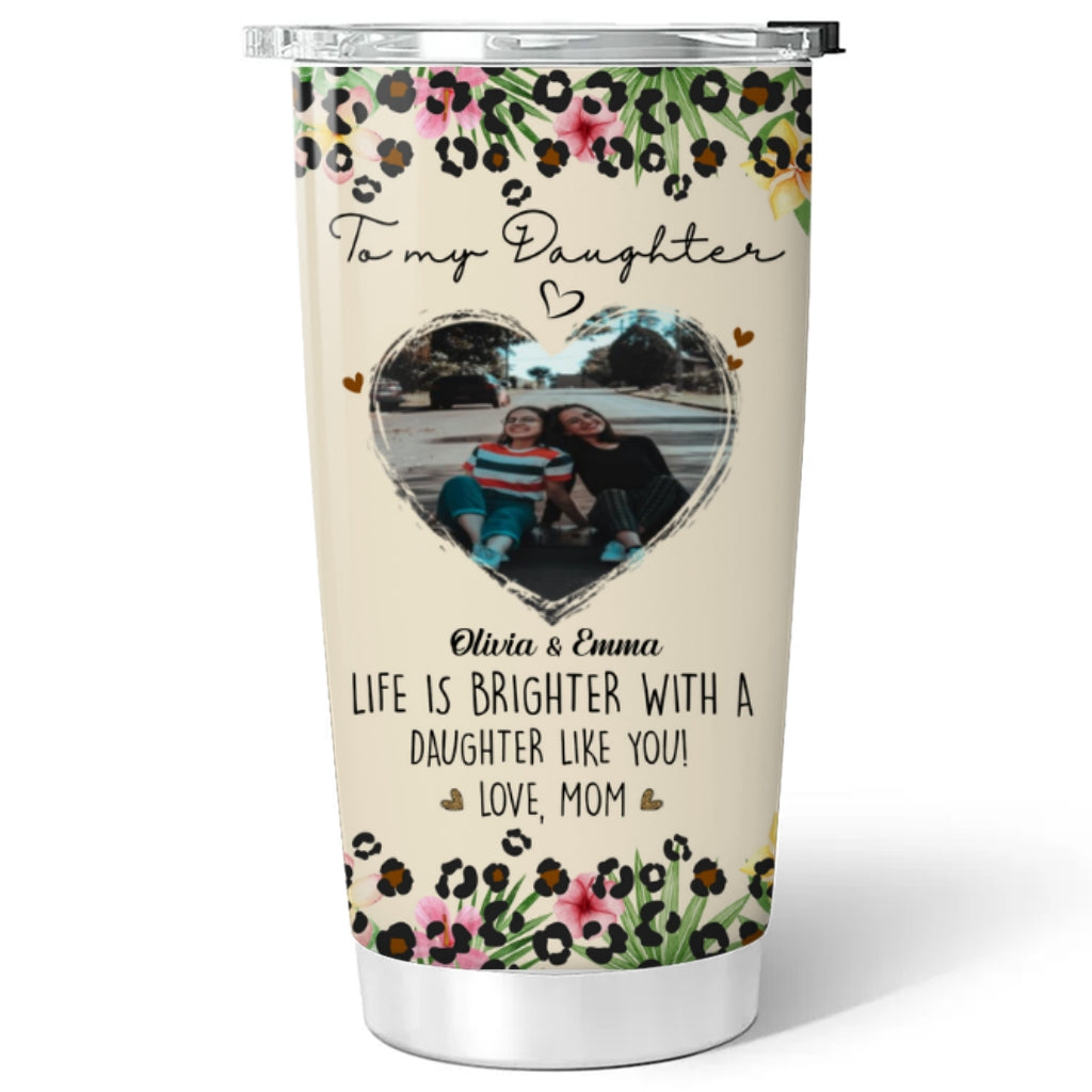 Life Is Brighter With A Daughter Like You Photo - Personalized Custom Tumbler