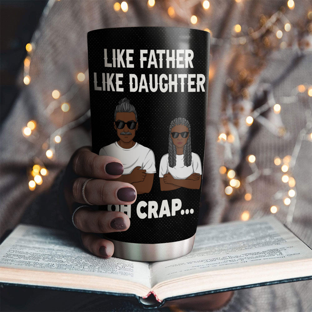 Like Father Like Daughter Oh Crap - Personalized Custom Tumbler