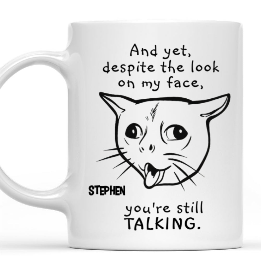 You Are Still Talking - Personalized Custom Coffee Mug