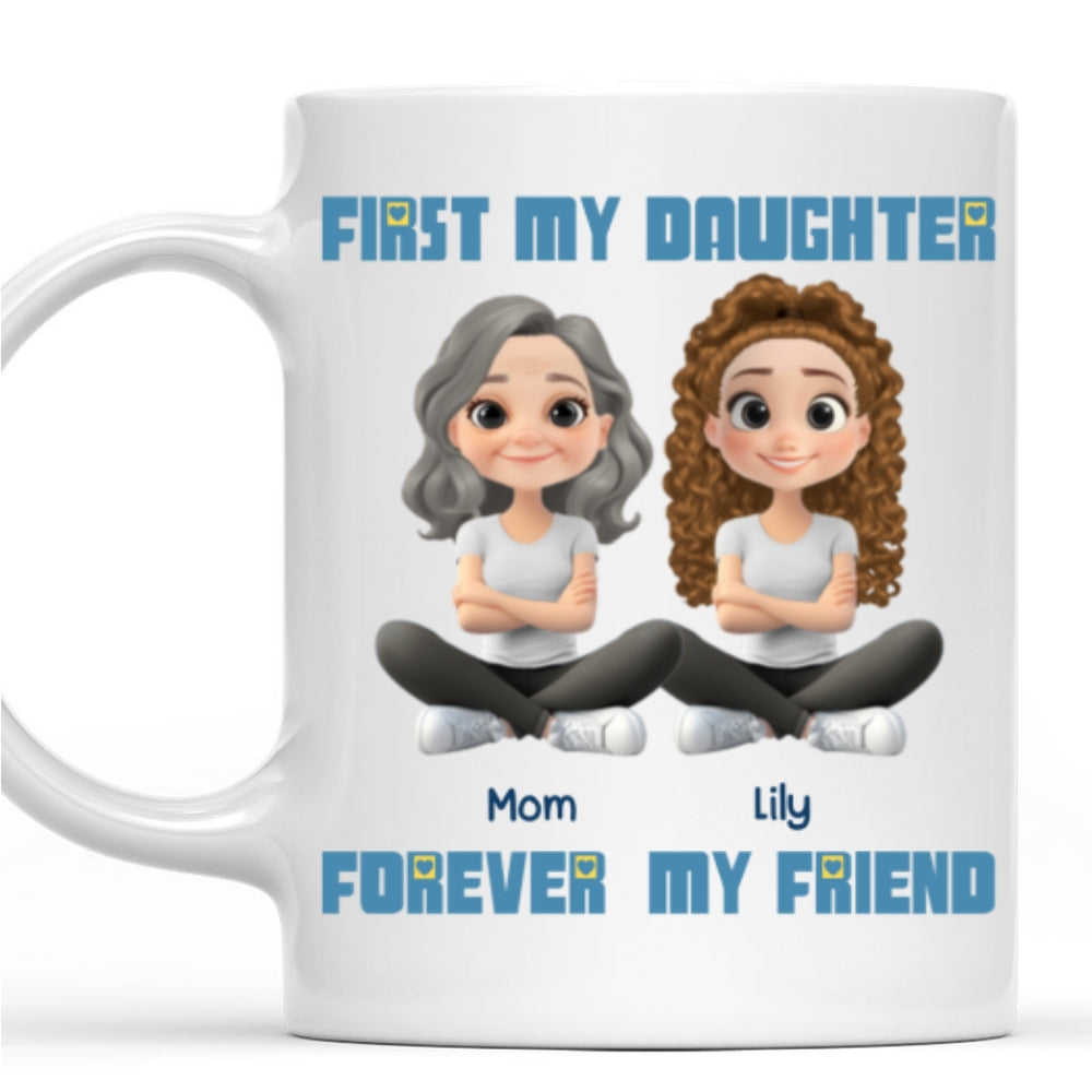 First My Daughter Forever My Friend - Personalized Custom Coffee Mug