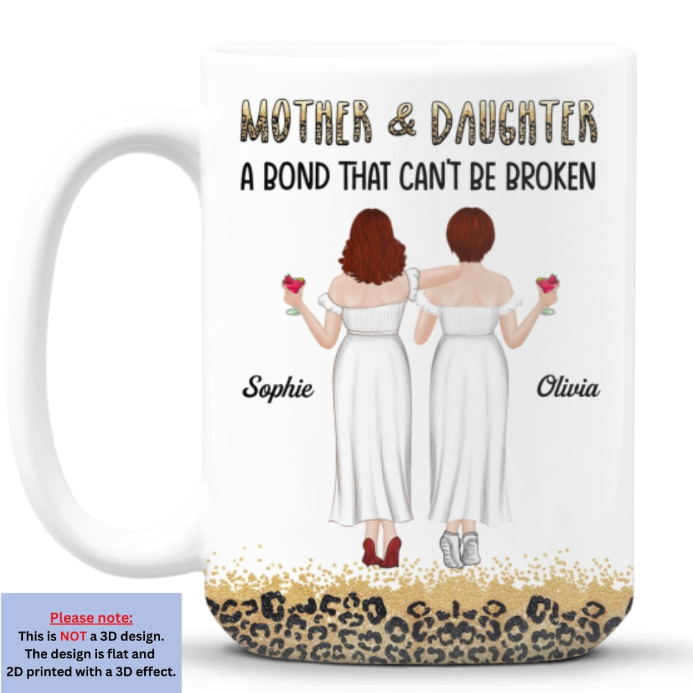 Mother And Daughter A Bond That Can Not Be Broken - Personalized Custom Mug