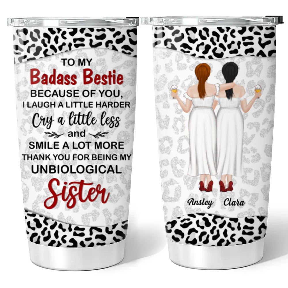 Because Of You I Laugh A Little Harder My Badass Bestie - Personalized Custom Tumbler