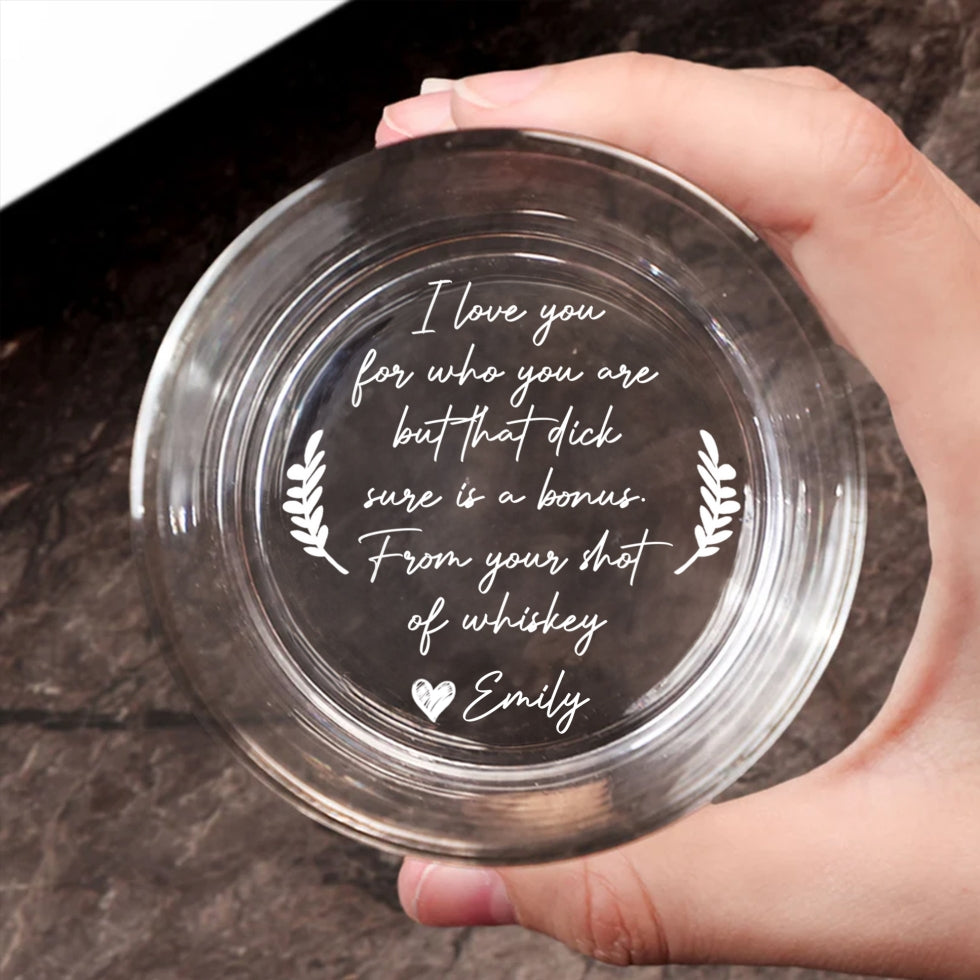 I Love You For Who You Are - Personalized Custom Engraved Whiskey Glass