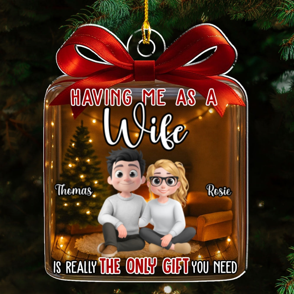 The Only Gift You Need - Personalized Custom Acrylic Ornament