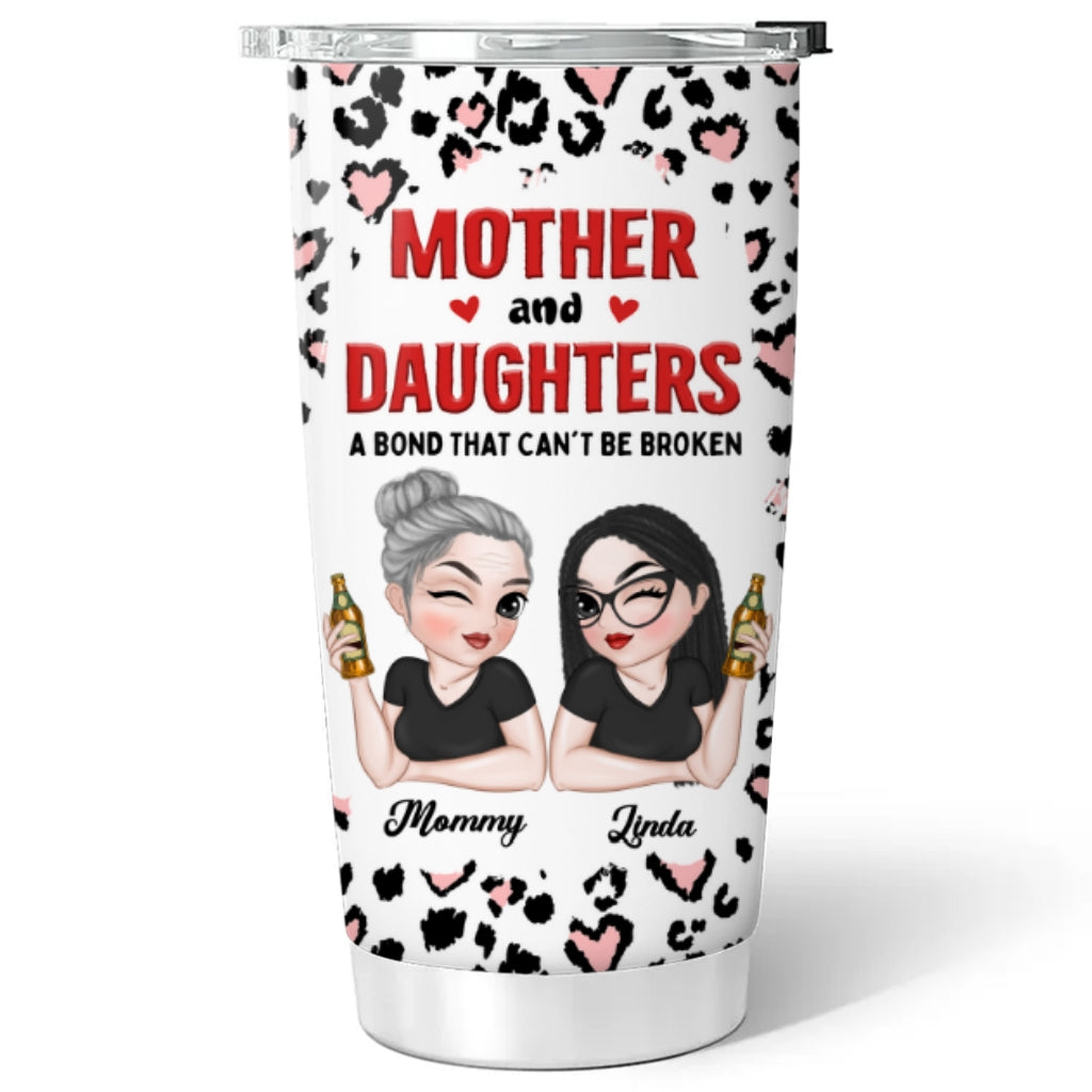 Mother And Daughter A Bond That Can't Be Broken - Personalized Custom Tumbler