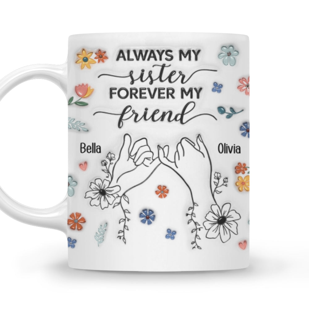 Forever My Friend Sister - Personalized Custom 3D Inflated Effect Coffee Mug