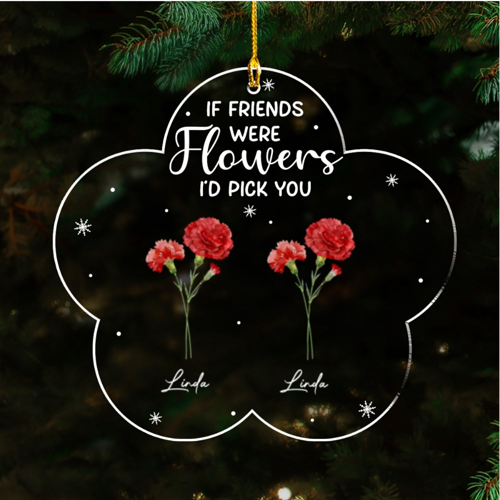 If Friends Were Flowers - Personalized Custom Acrylic Ornament