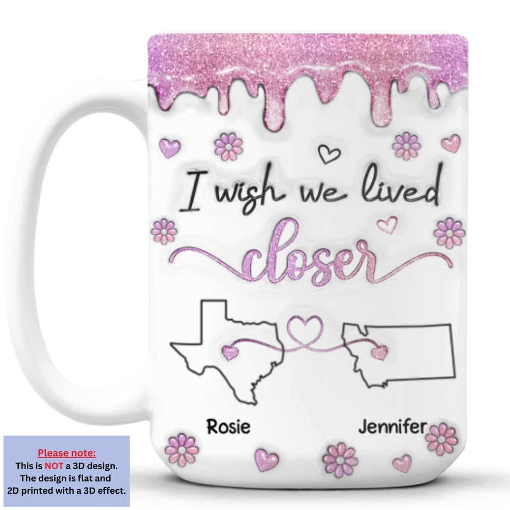 I Wish We Lived Closer Glitter - Personalized Custom 3D Inflated Effect Mug