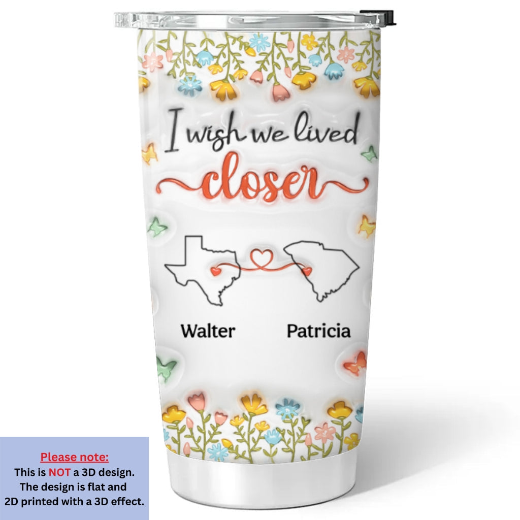 Live Closer - Personalized Custom 3D Inflated Effect Tumbler