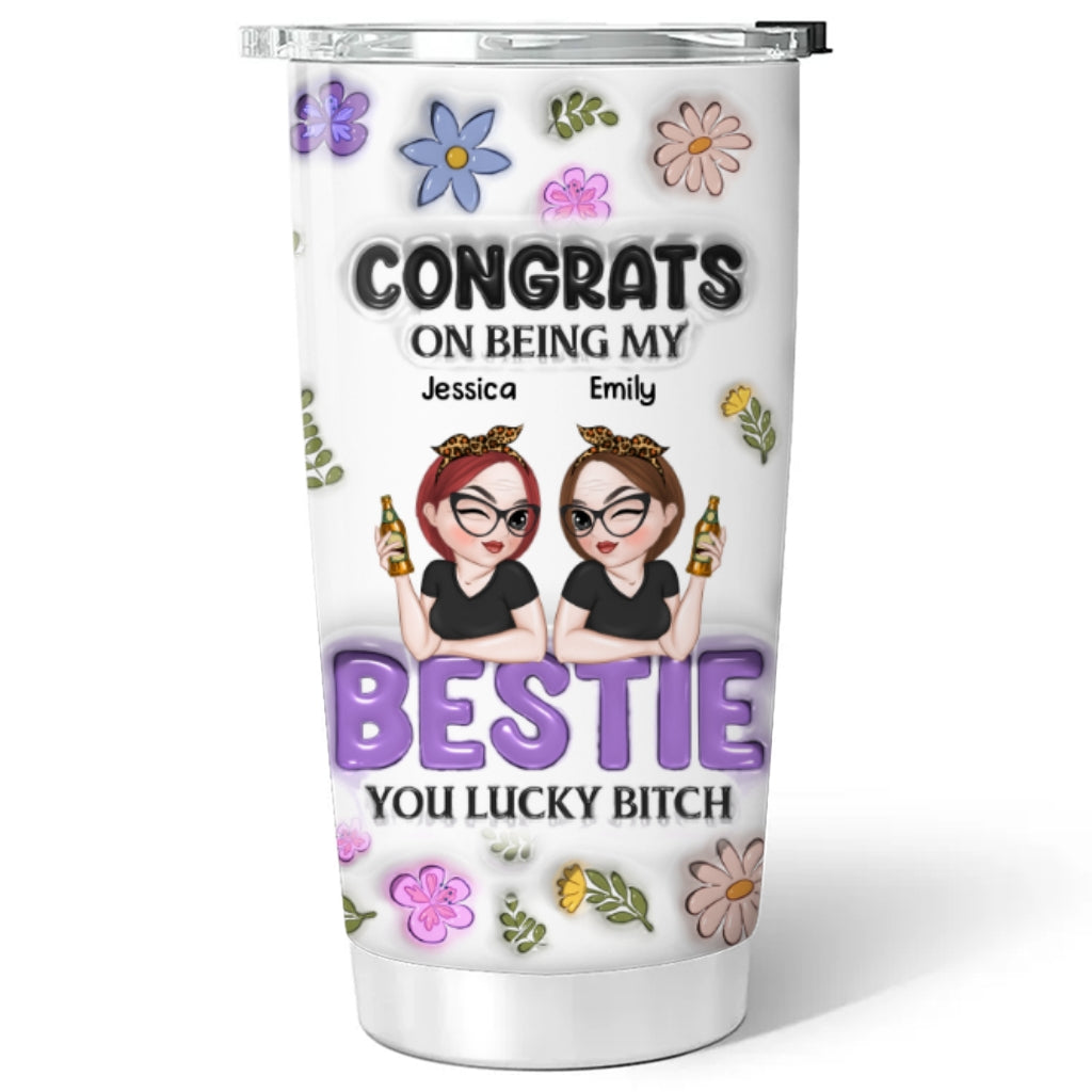 Congrats On Being My Bestie - Personalized Custom 3D Inflated Effect Tumbler