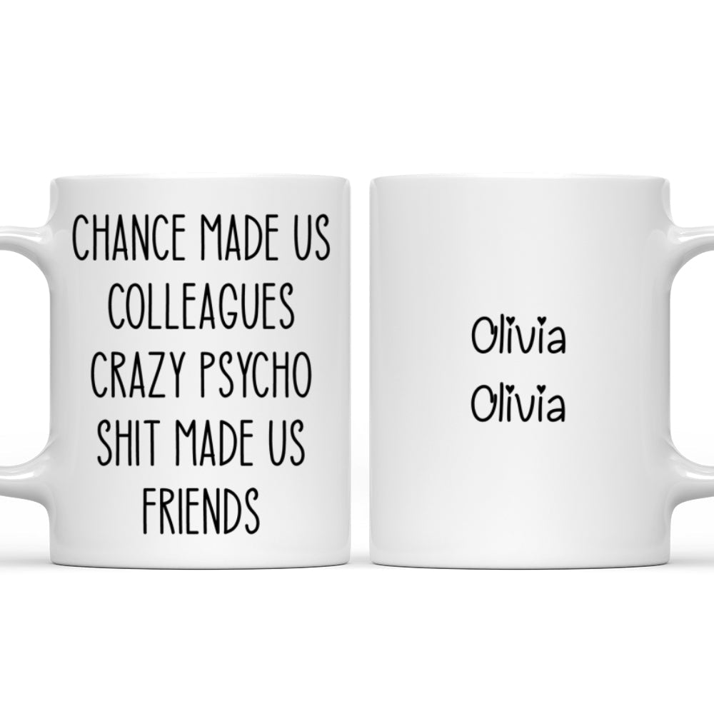 Chance Made Us Colleagues - Personalized Custom Coffee Mug