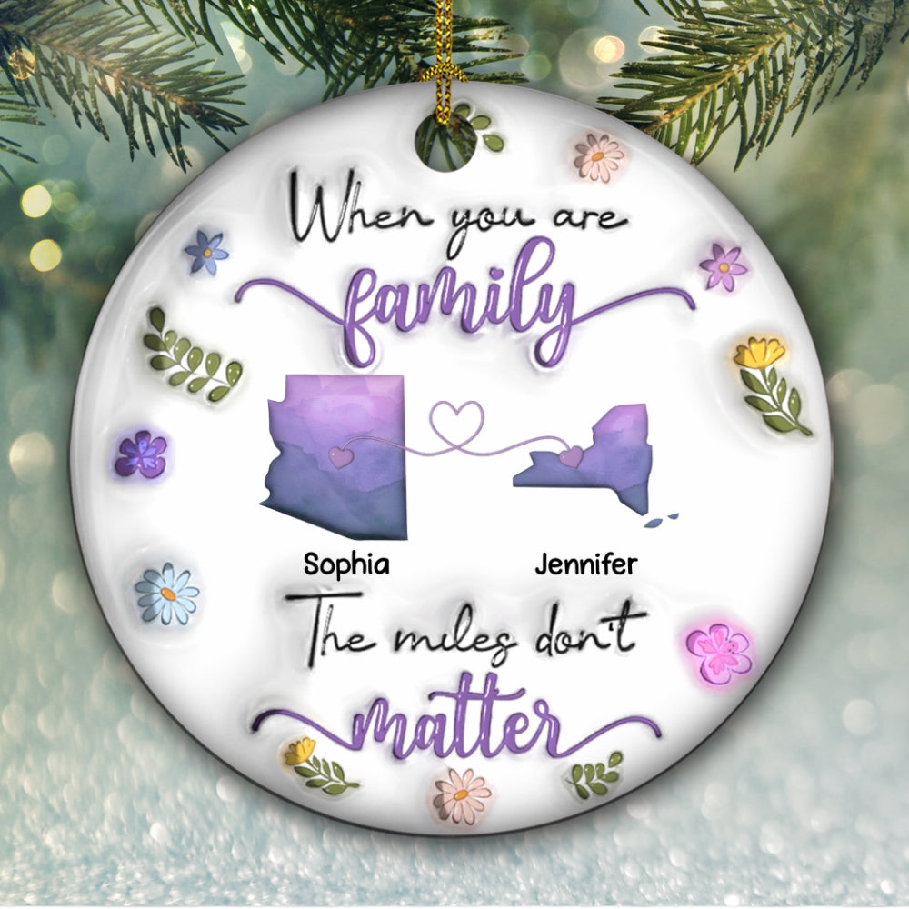 When You Are Family The Miles Do Not Matter - Personalized Custom 3D Inflated Effect Ceramic Ornament