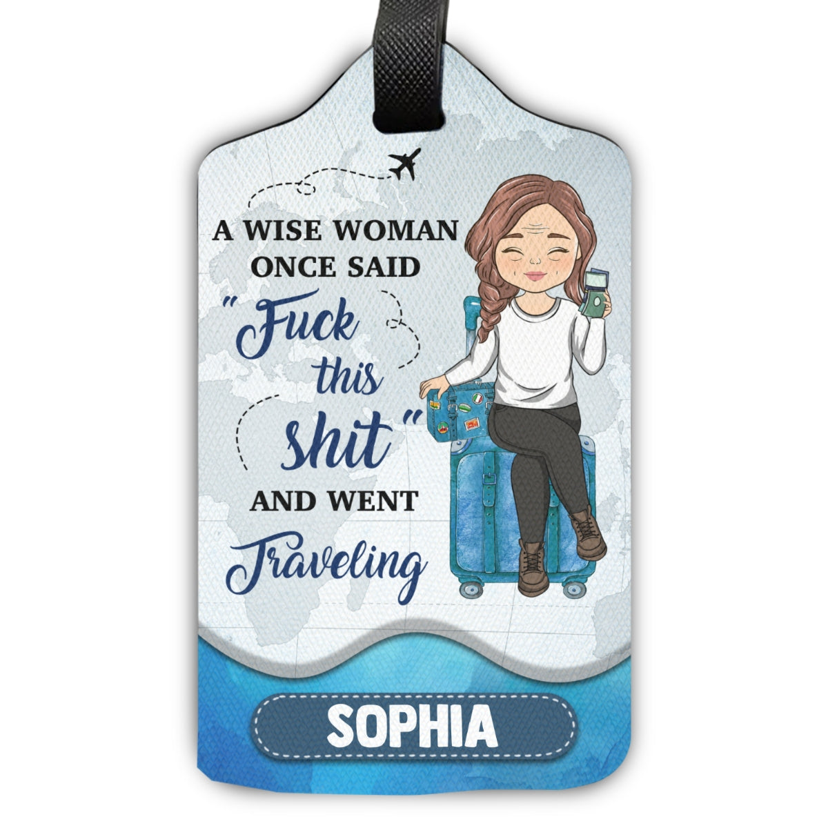 A Wise Woman Once Said And Went Traveling - Gift For Traveling Lovers - Personalized Luggage Tag