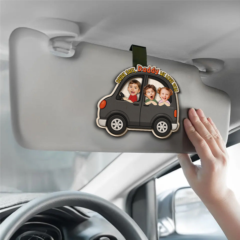 Drive Safe We Love You Daddy - Personalized Custom Car Visor Clip