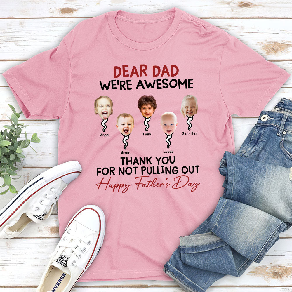 Dad Thank You For Not Pulling Out - Personalized Custom Shirt
