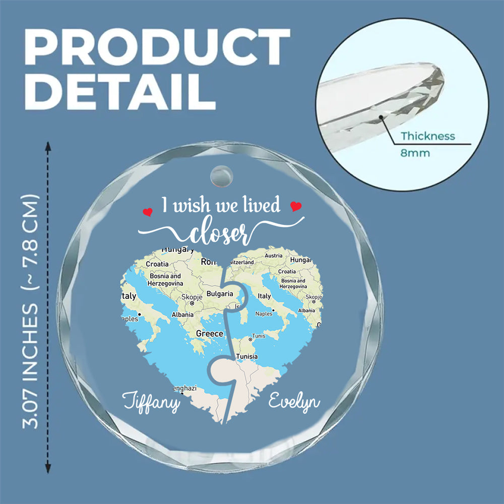 I Wish We Lived Closer Map Version - Personalized Custom Glass Ornament