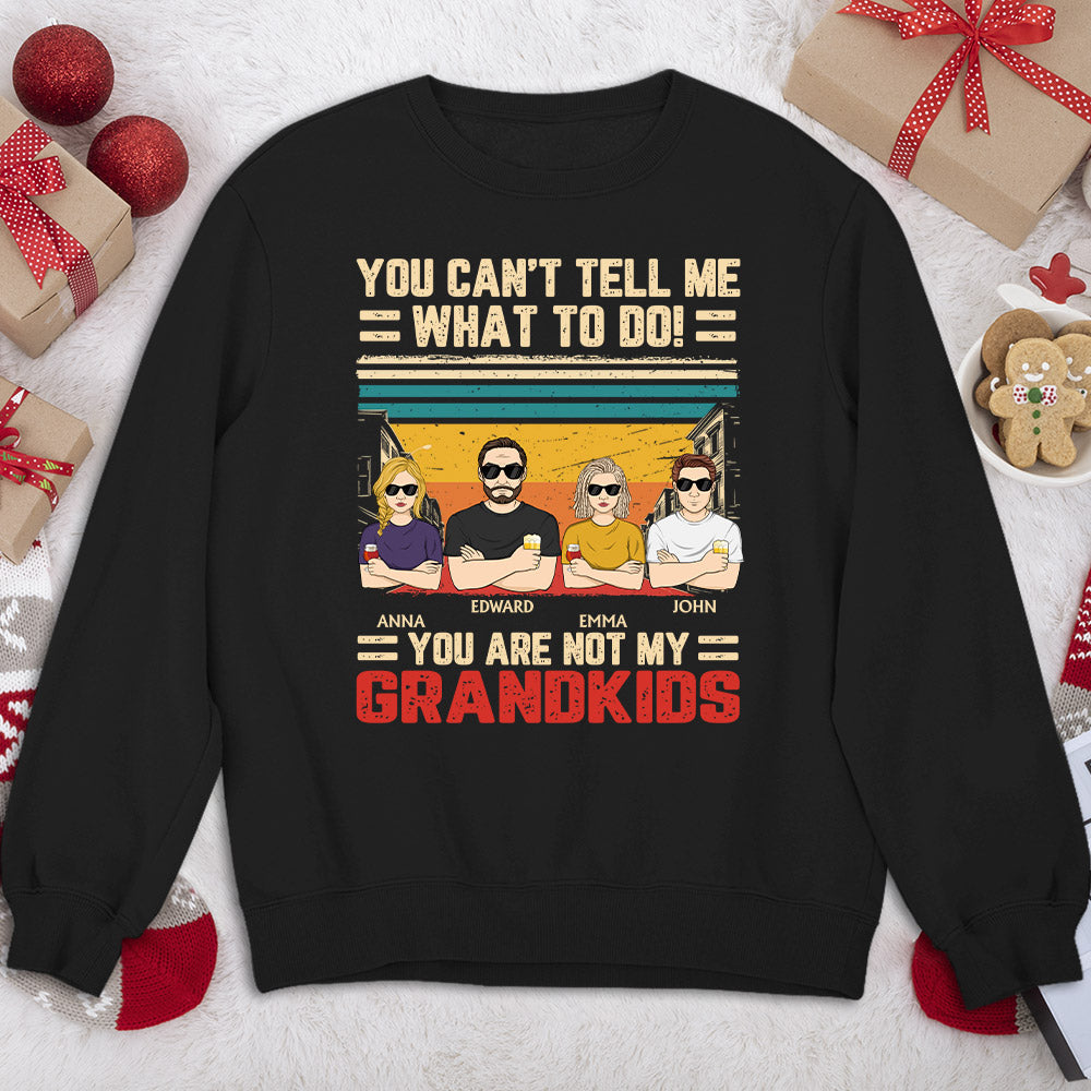 You Can Not Tell Me What To Do - Personalized Custom Shirt