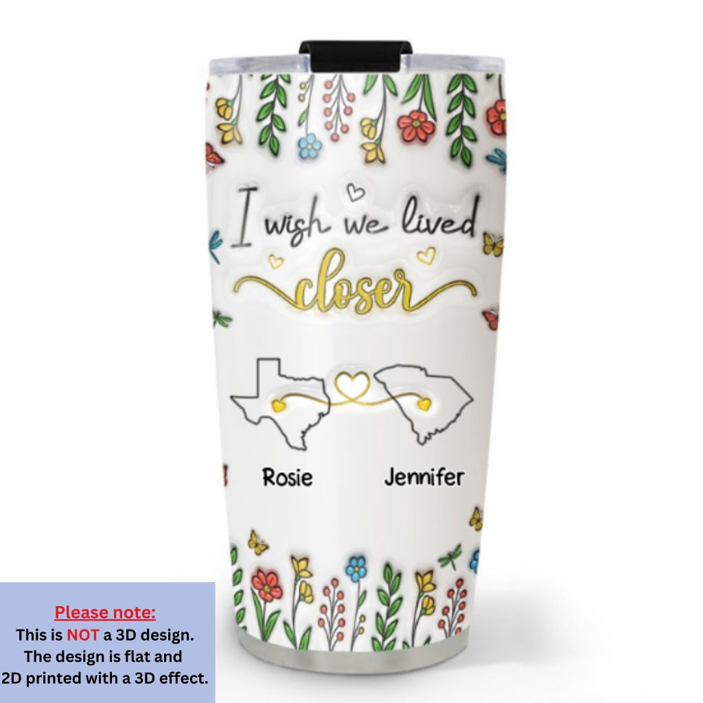 Wish You Were Close To Me - Personalized Custom 3D Inflated Effect Tumbler