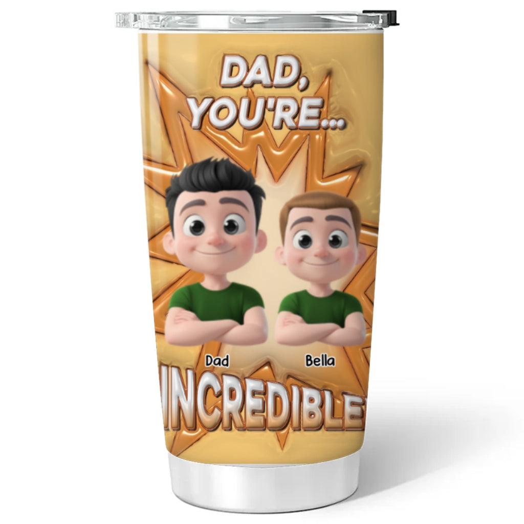 Dad You Are Incredible - Personalized Custom 3D Inflated Effect Tumbler