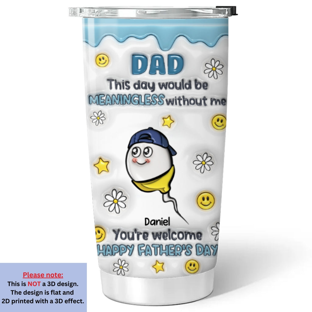 This Day Needs My Existence - Personalized Custom 3D Inflated Effect Tumbler