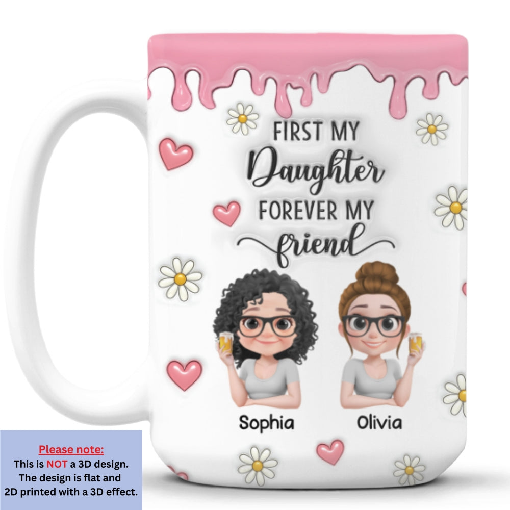 First My Daughter Forever My Friend Cartoonize - Personalized Custom 3D Inflated Effect Mug