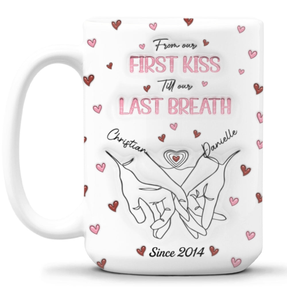 From Our First Kiss Till Our Last Breath - Personalized Custom 3D Inflated Effect Mug