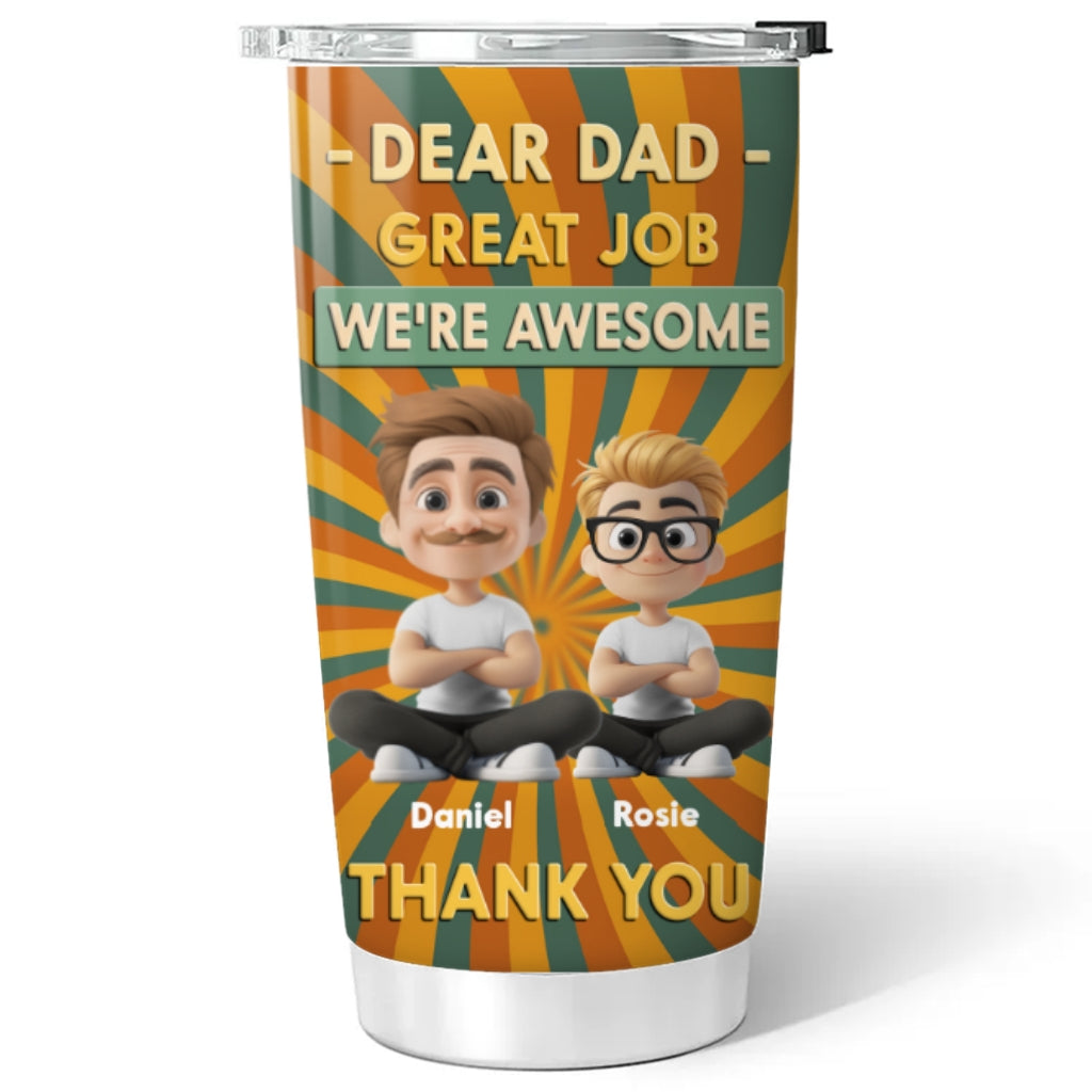 Dear Dad Great Job We Are Awesome Thank You Cartoonize - Personalized Custom Tumbler