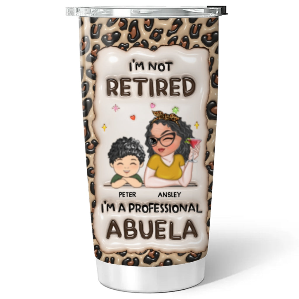 Im Not Retired Im A Professional Grandma - Personalized Custom 3D Inflated Effect Tumbler