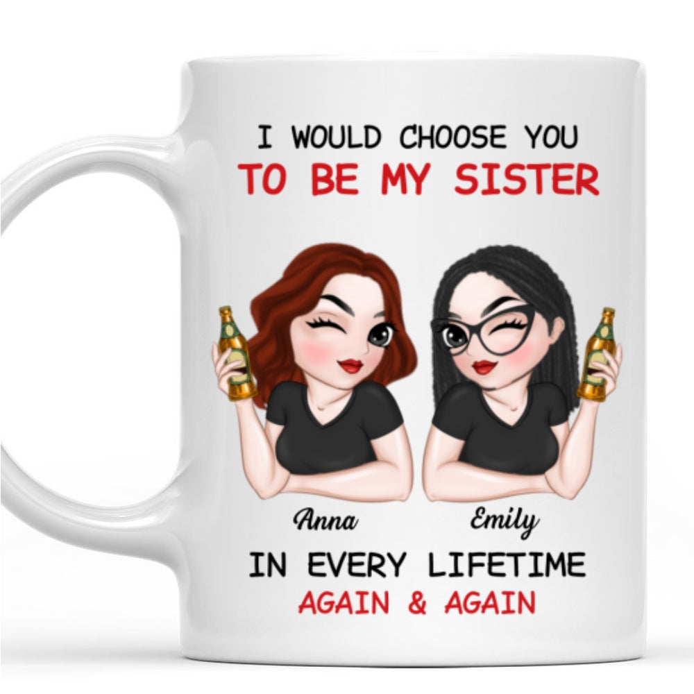 Always Choose You To Be My Sister - Personalized Custom Coffee Mug