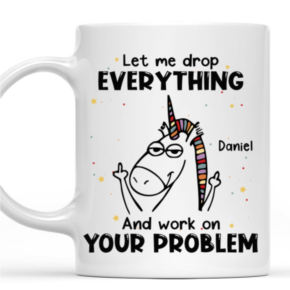 Let Me Drop Everything - Personalized Custom Coffee Mug