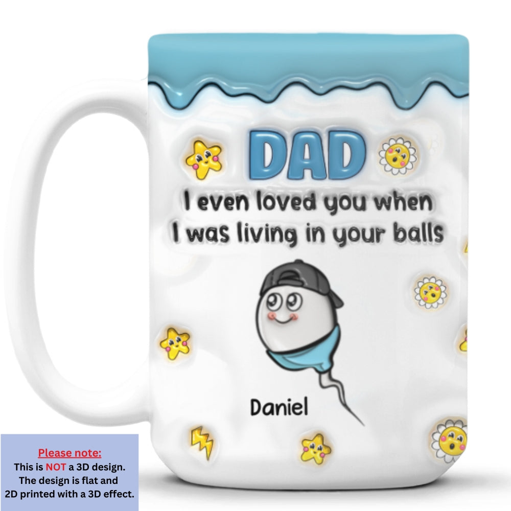 Loved You From Your Balls - Personalized Custom 3D Inflated Effect Mug