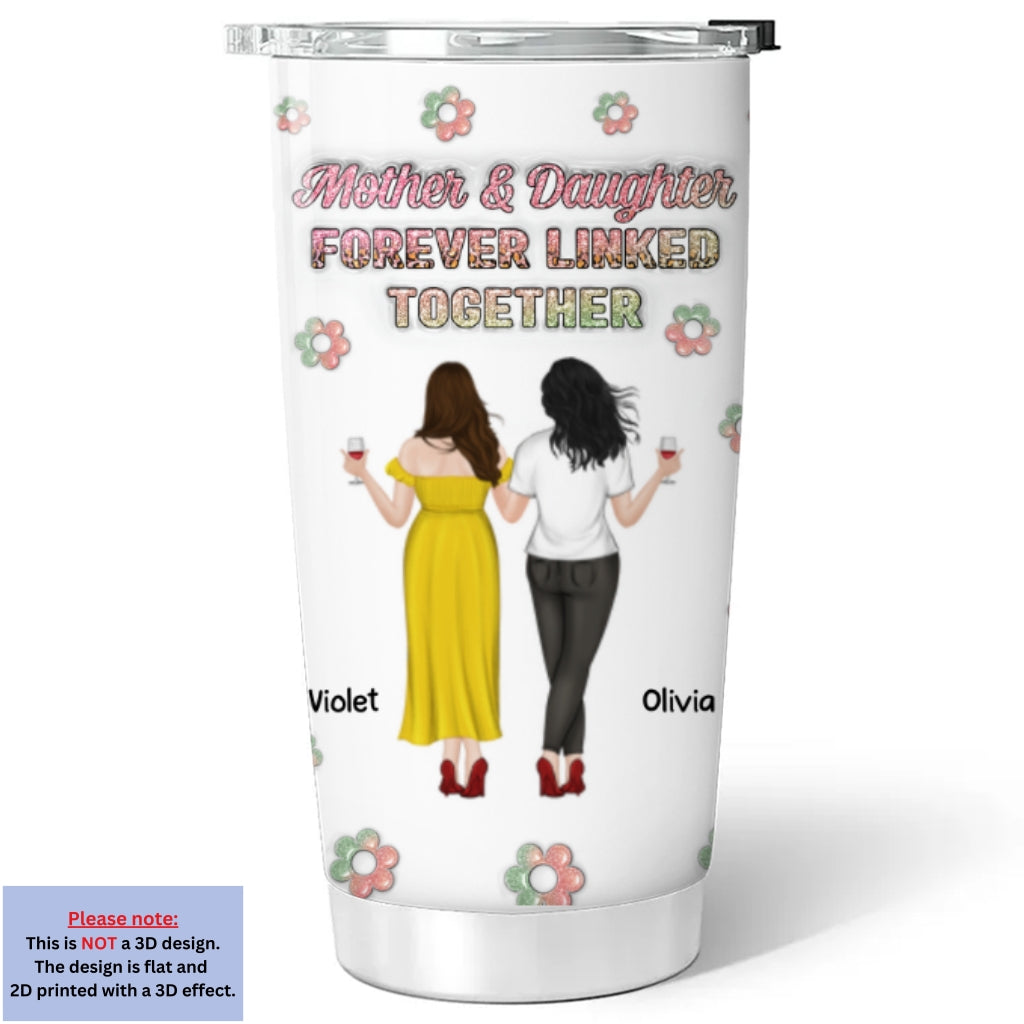 Mother And Daughter Linked Forever - Personalized Custom 3D Inflated Effect Tumbler