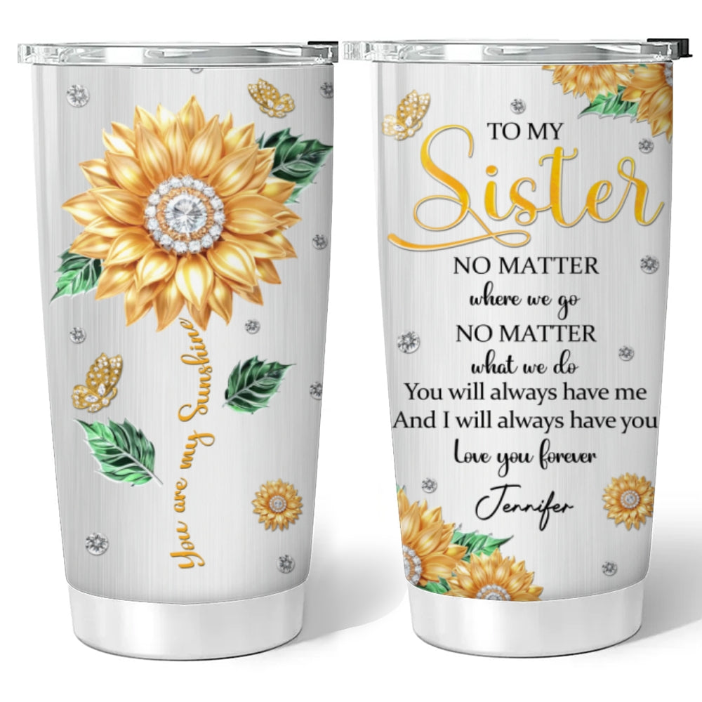 Sister You Always Have Me - Personalized Custom Tumbler