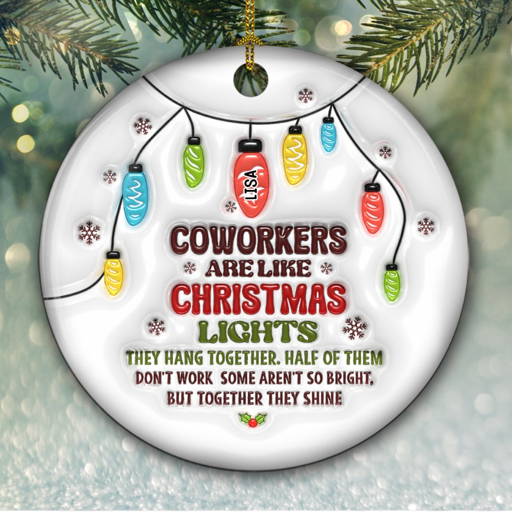 Coworkers Are Like Christmas Lights - Personalized Custom 3D Inflated Effect Ceramic Ornament