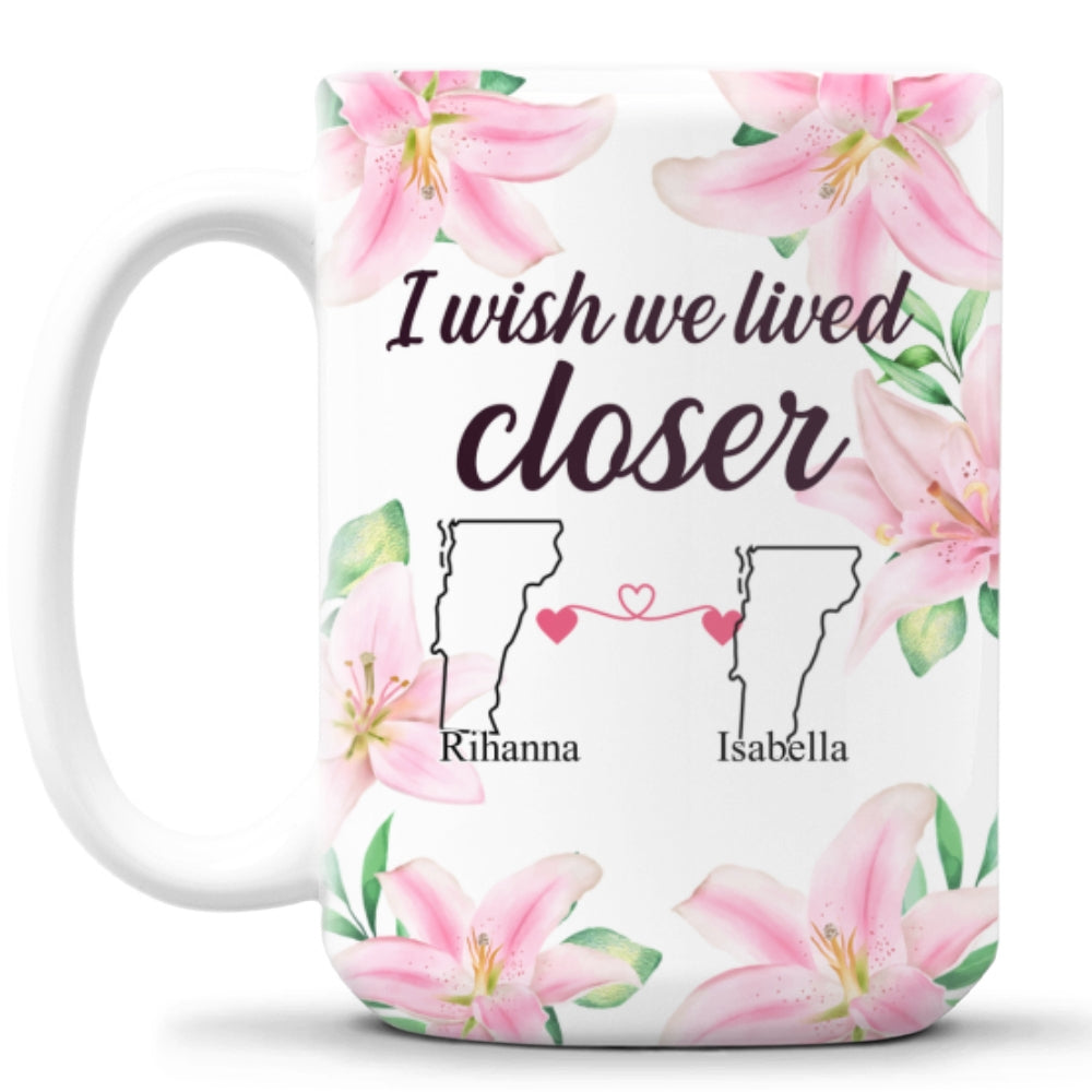 I Wish We Lived Closer - Personalized Custom Coffee Mug