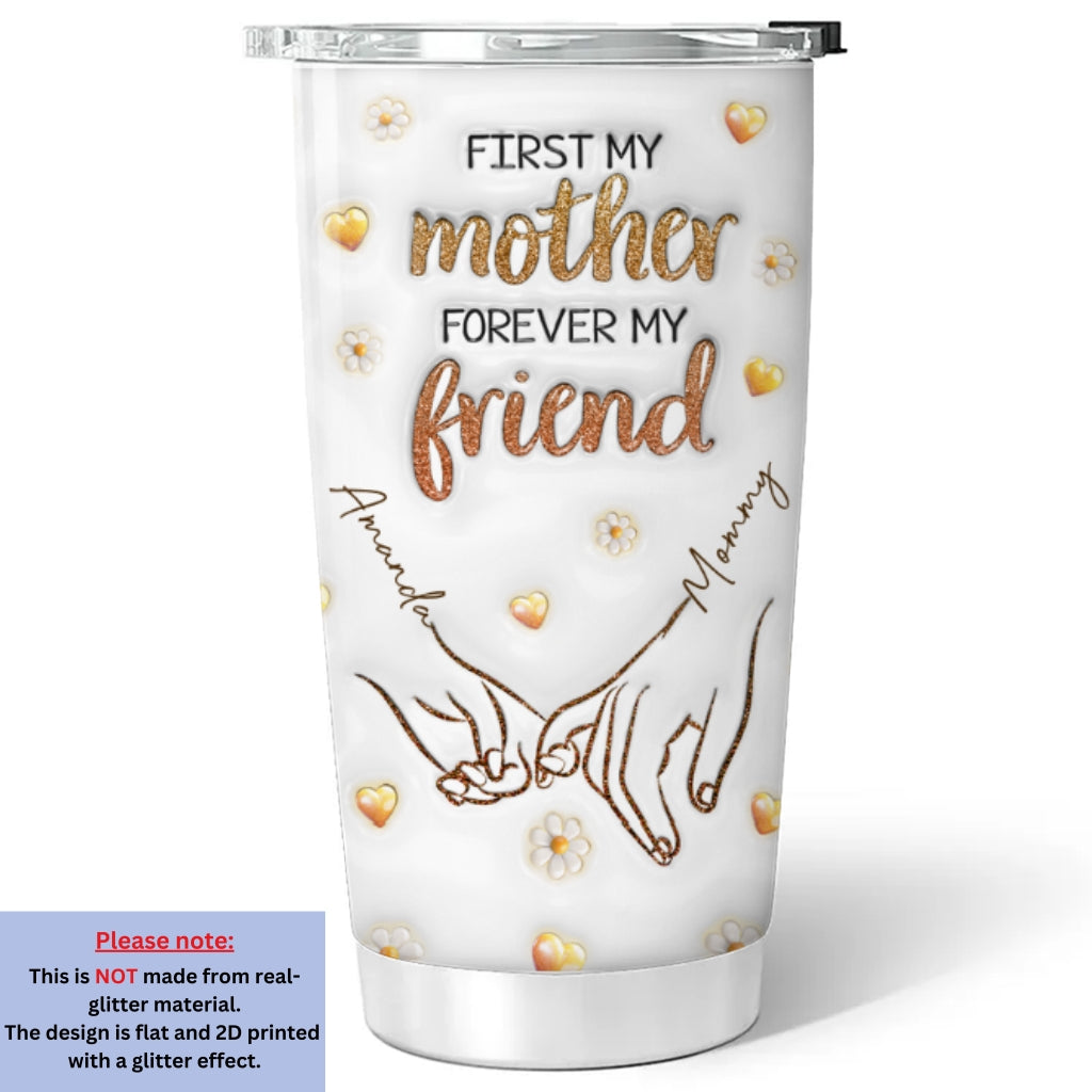 First My Mother Forever My Friend - Personalized Custom 3D Inflated Effect Tumbler