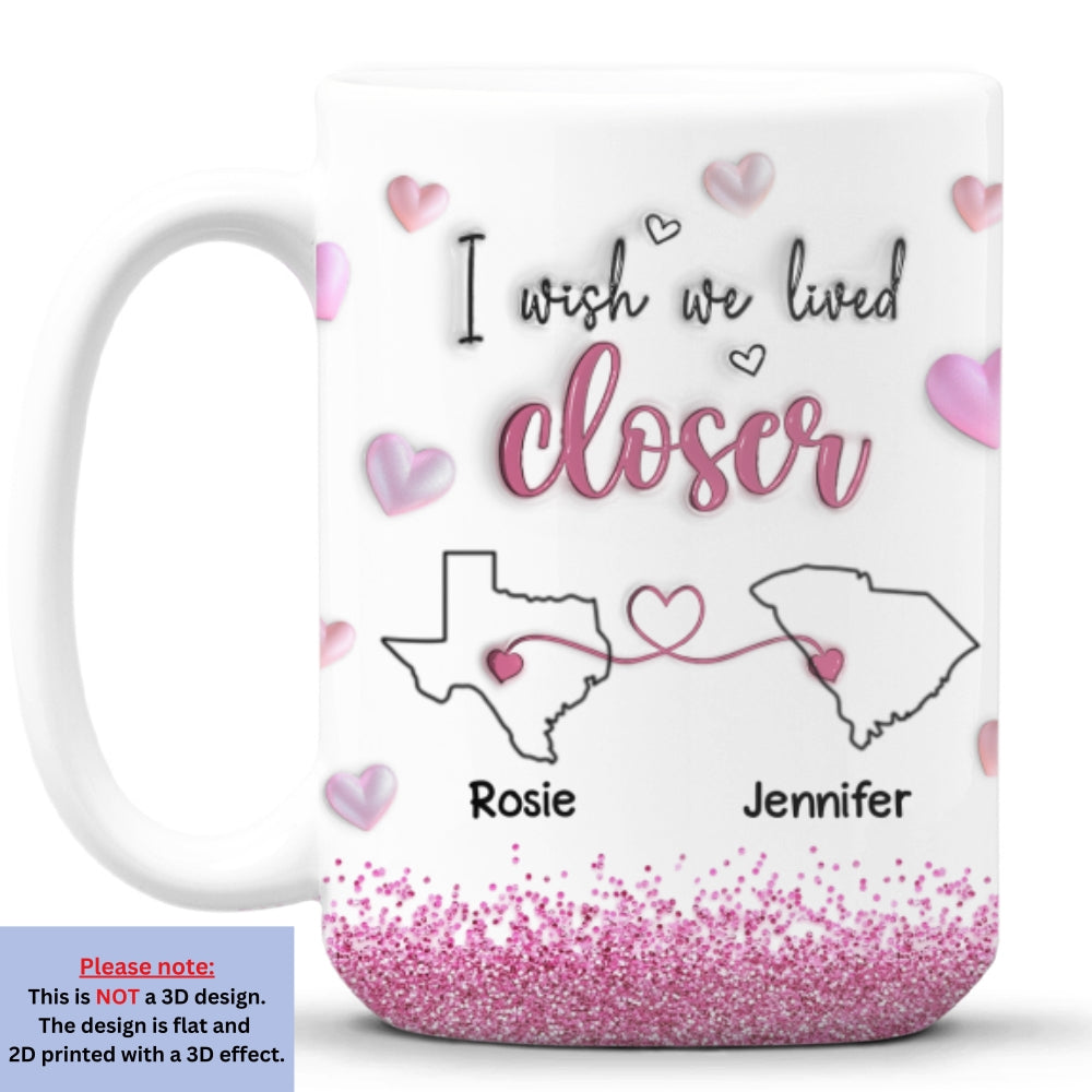 I Wish We Lived Closer Glitter Version - Personalized Custom 3D Inflated Effect Mug