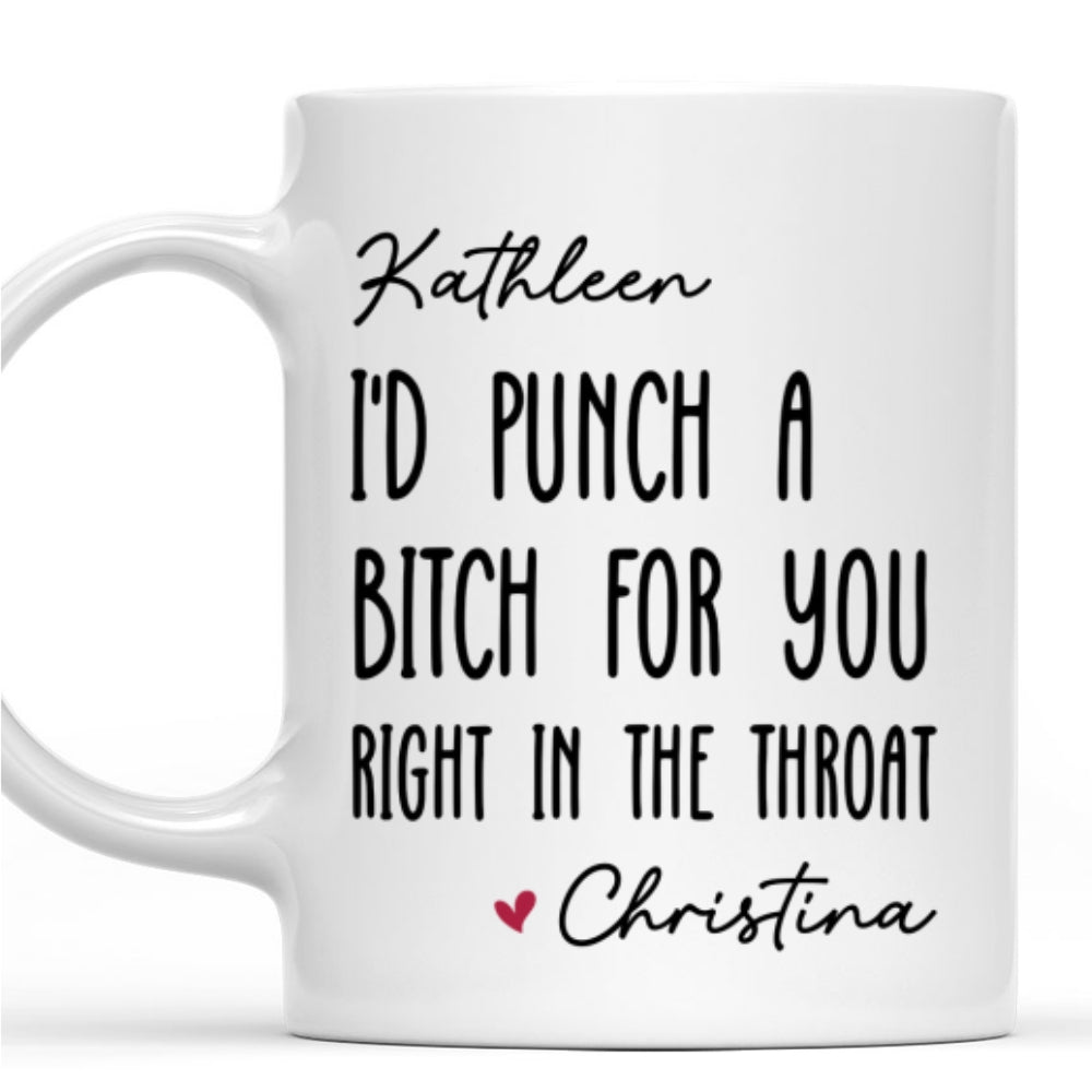 I Would Punch A Bitch For You - Personalized Custom Coffee Mug
