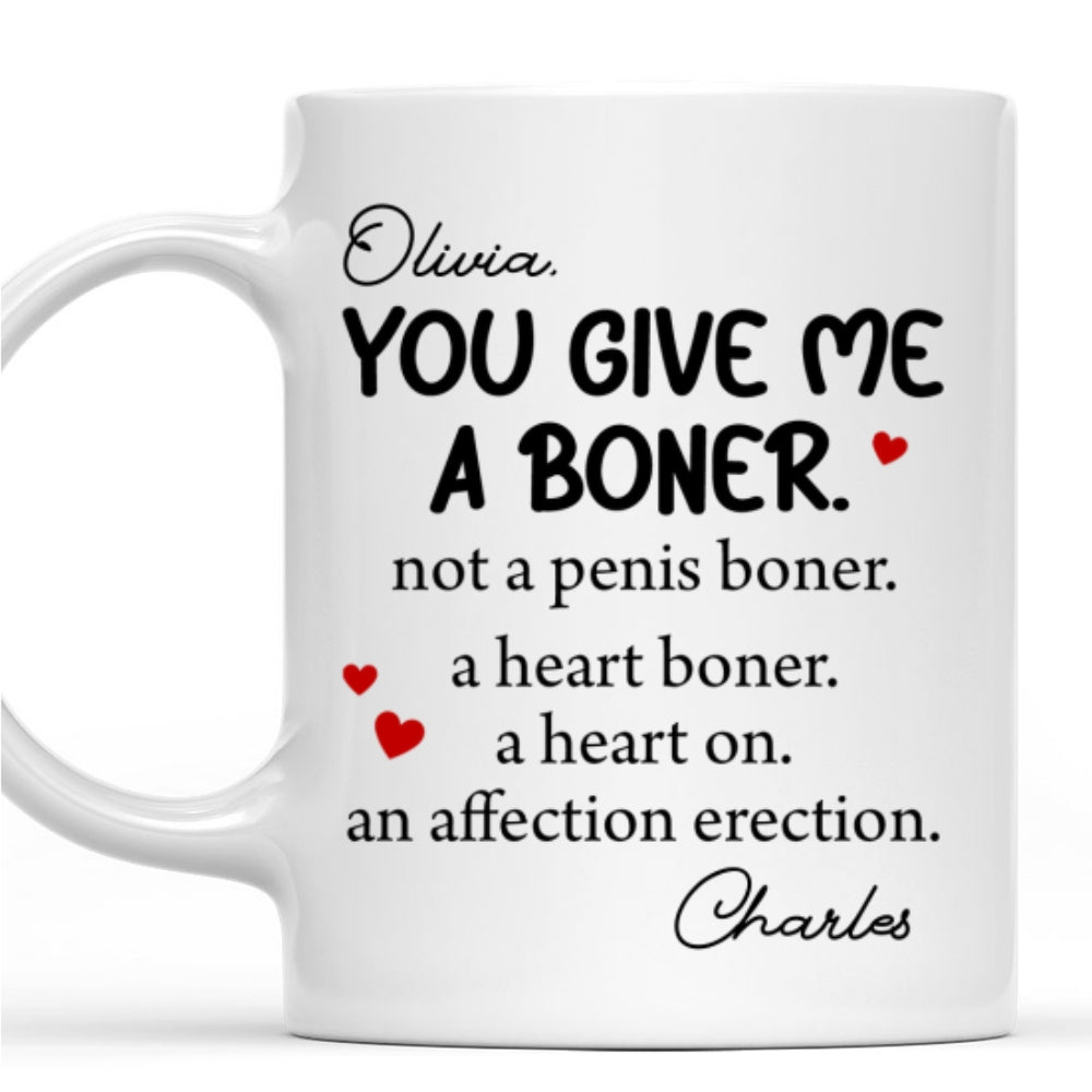 You Give me A Boner - Personalized Custom Coffee Mug