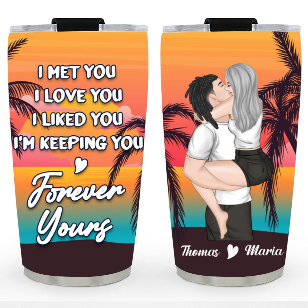 I Am Keeping You - Personalized Custom Tumbler