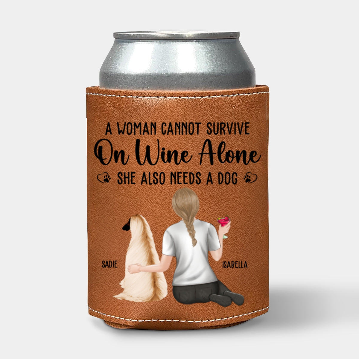 A Woman Cannot Survive On Wine Alone Dog Mom - Personalized Custom Leather Can Cooler Holder