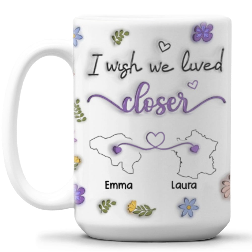 I Wish We Lived Closer More Friends Country Version - Personalized Custom 3D Inflated Effect Mug