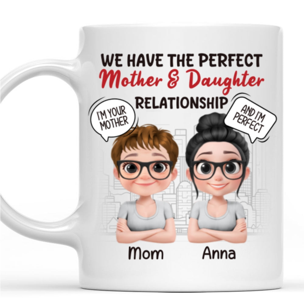 You Are My Mom And I Am Perfect - Personalized Custom Coffee Mug