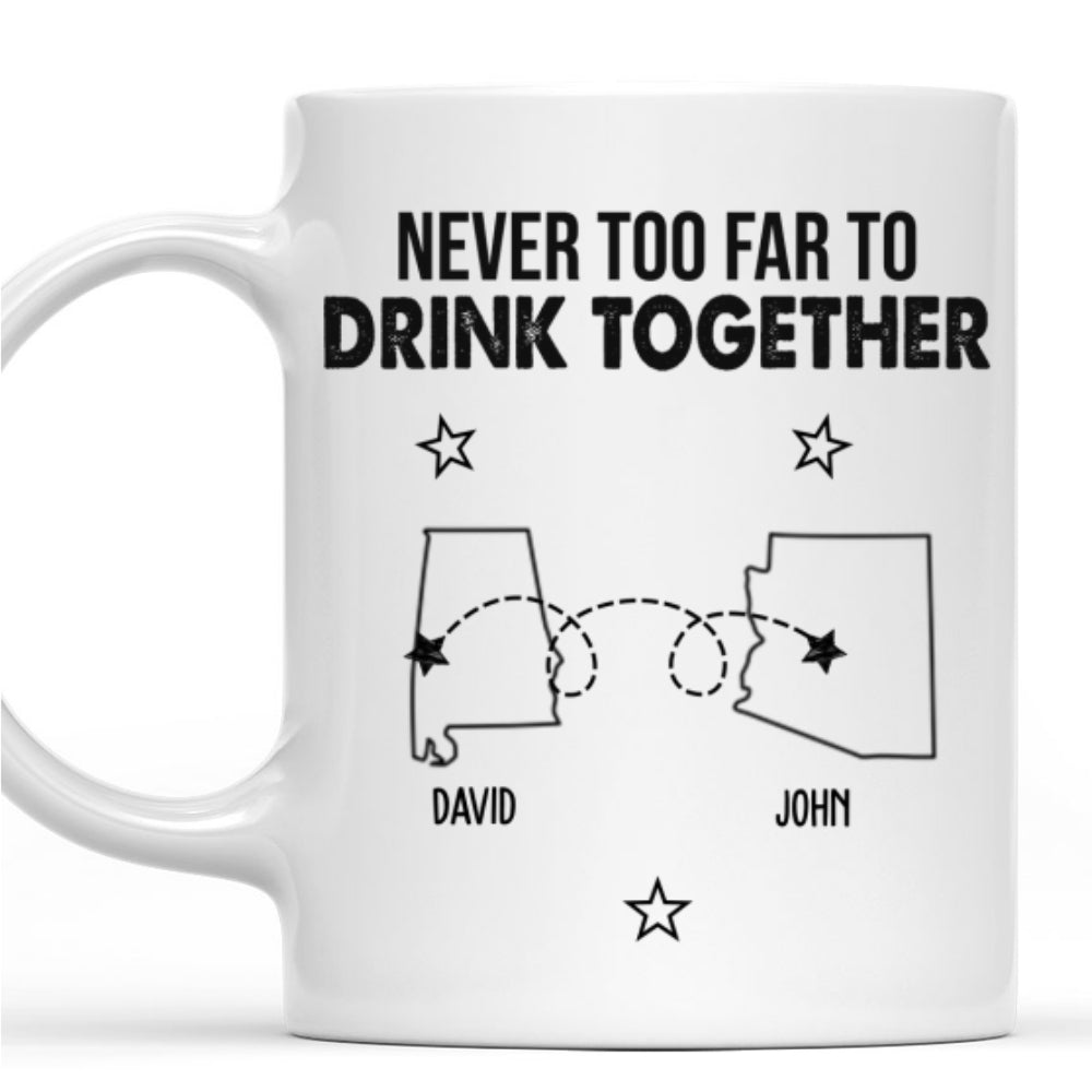 Never Too Far To Drink Together - Personalized Custom Coffee Mug