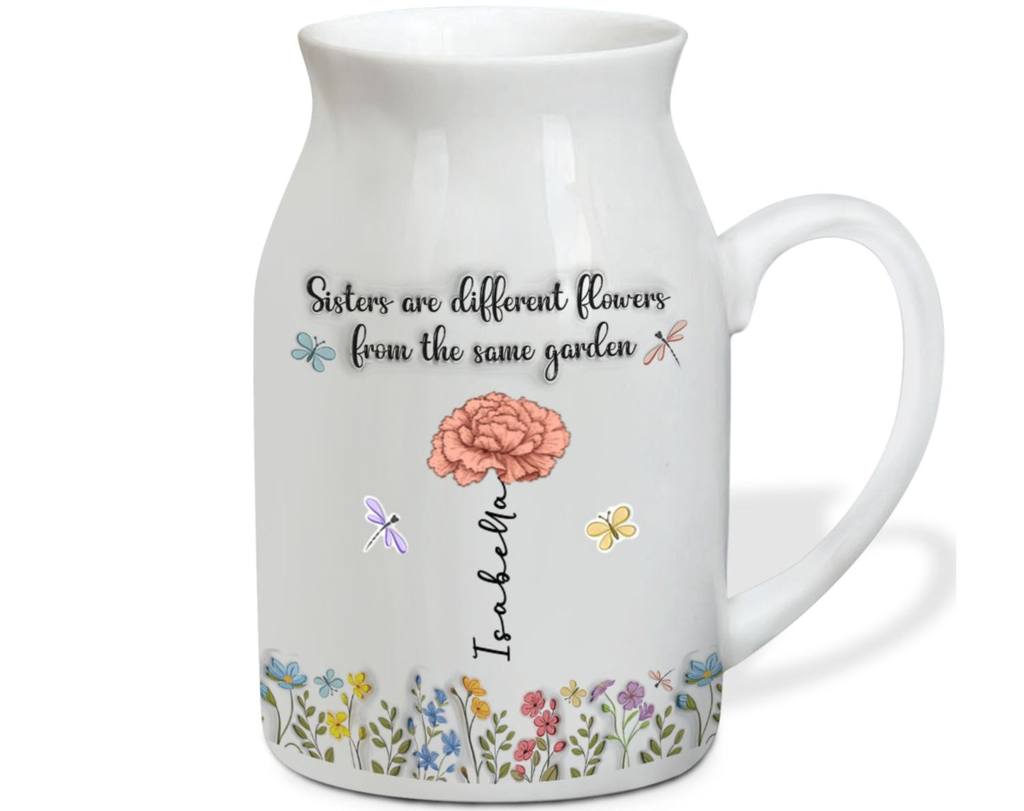 Sisters Are Different Flowers From The Same Garden - Personalized Custom Flower Vase